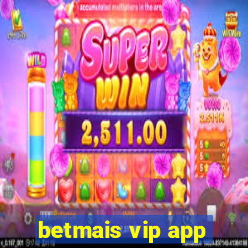 betmais vip app